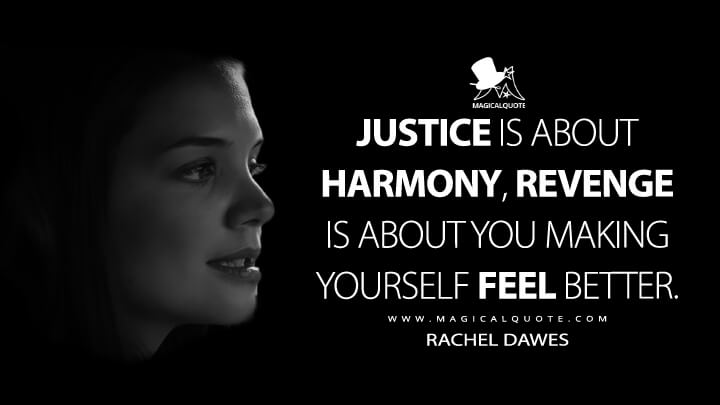 Justice is about harmony, revenge is about you making yourself feel better.  - MagicalQuote