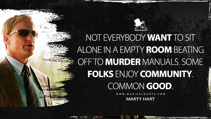 Not-everybody-want-to-sit-alone-in-a-empty-room-beating-off-to-murder-manuals.-Some-folks-enjoy-community.-Common-good.jpg