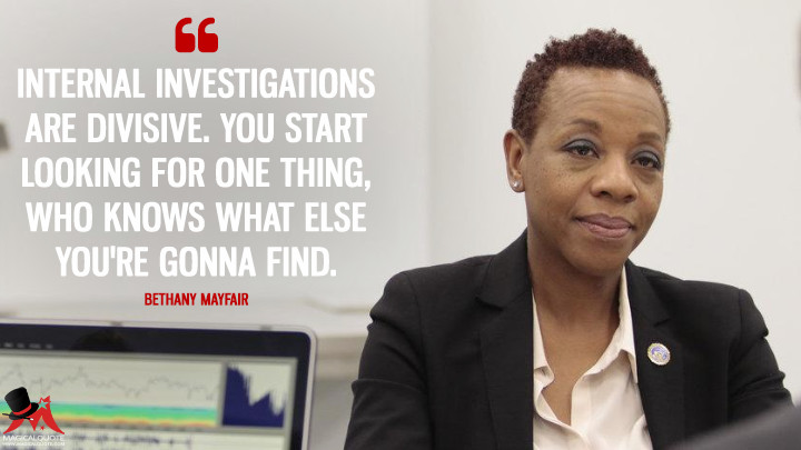 Internal investigations are divisive. You start looking for one thing ...