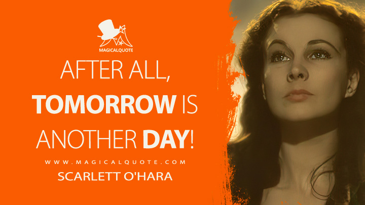 After all, tomorrow is another day! - MagicalQuote