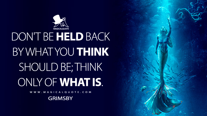 Dont Be Held Back By What You Think Should Be Think Only Of What Is 